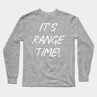 It’s range time! Long Sleeve T-Shirt